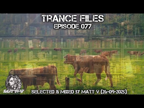 Trance Files Episode 077 Selected & Mixed by Matt V (26-09-2025)