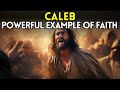 Caleb: The Foreign Spy who Demanded His Inheritance Share from Joshua Unforgettable Example of Faith