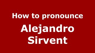How to pronounce Alejandro Sirvent