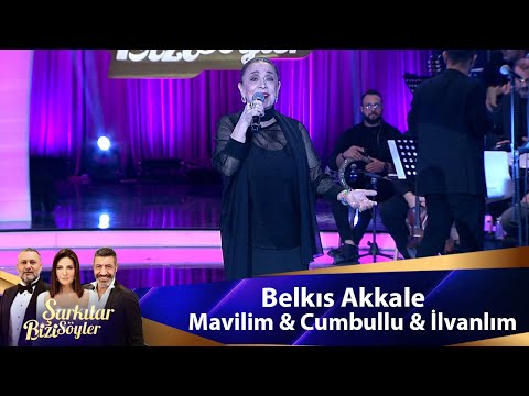 Belkıs Akkale - MAVİLİM & CUMBULLU & İLVANLIM
