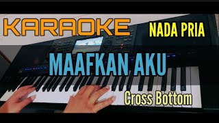 Download lagu Karaoke MAAFKAN AKU (Cross Bottom) Nada Pria mp3 Download lagu Karaoke MAAFKAN AKU (Cross Bottom) Nada Pria mp3