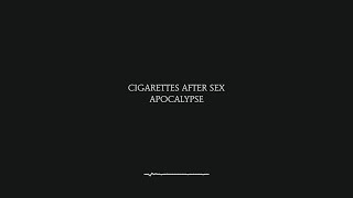 Apocalypse - Cigarettes After Sex (Lyrics)