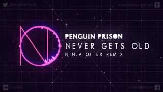 Penguin Prison - Never Gets Old (Ninja Otter Remix)