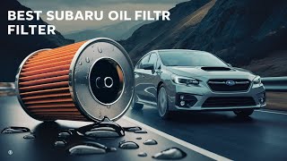 Best Subaru Oil Filter 2025 👌 Top 5 Essential Subaru Oil Filter Every Car Enthusiast Need.