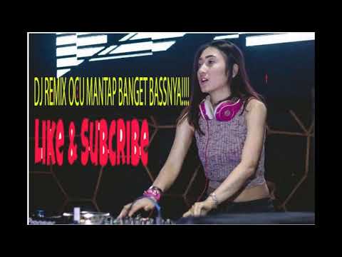 DJ NEW REMIX OCU KENCANG BANGET BASSNYA!!!!