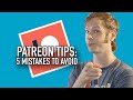 Patreon Tips Avoid These 5 Mistakes