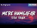 Mere Humsafar Lyrics Yashal Shahid Mere Humsafar Title Track Full Version