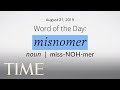 Word Of The Day: MISNOMER | Merriam-Webster Word Of The Day | TIME