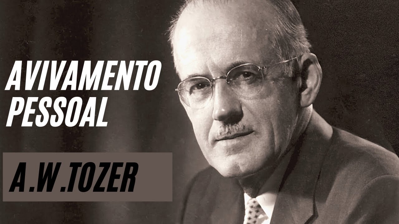 Como experimentar um avivamento pessoal - A. W. Tozer