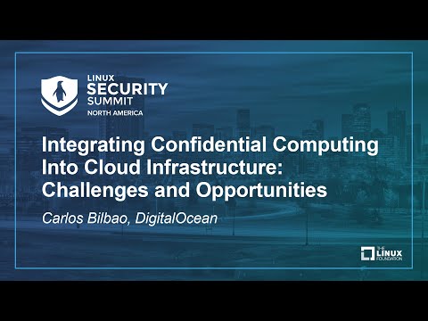 Integrating Confidential Computing Into Cloud Infrastructure: Challenges and Opport... Carlos Bilbao
