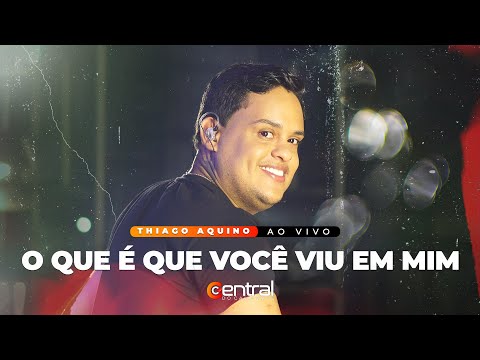 O QUE É QUE VOCÊ VIU EM MIM - THIAGO AQUINO AO VIVO EM CALDAS DO JORRO  | ​#CentraldoCamarote