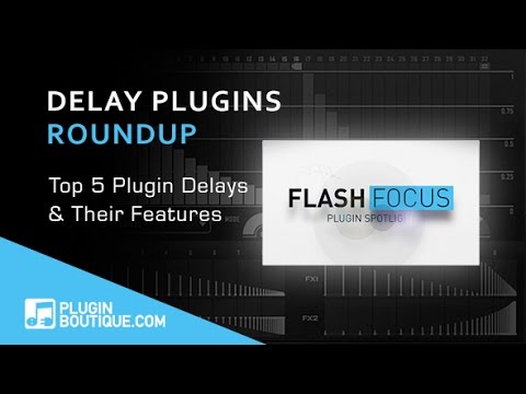 Top 5 Delay Plugins & Features Guide - Flash Focus Plugin Spotlight