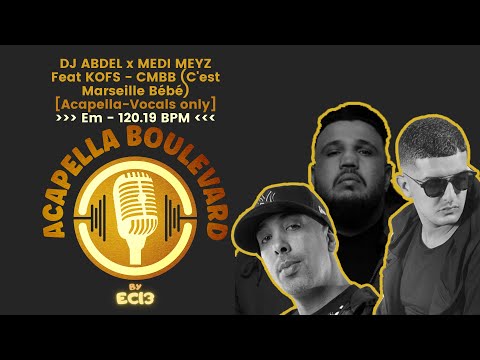 DJ ABDEL x MEDI MEYZ x KOFS - CMBB || [Acapella-Vocals Only] || [Em - 120.19 BPM] || by EC13