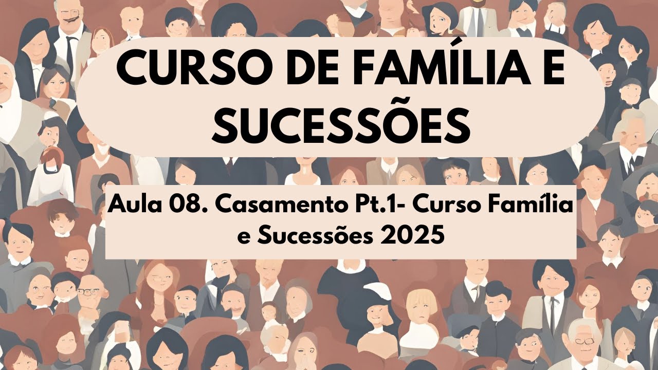 Aula 08. Casamento Pt.1- Curso Família e Sucessões 2025