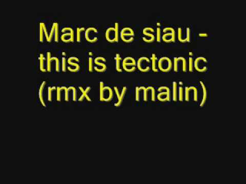 Marc de siau - this is tectonic (rmx by malin).wmv