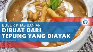 Bubur Baayak, Bubur khas Banjar, Dibuat dari Tepung yang Diaaayak