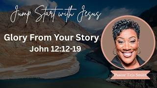 Glory From Your Story: John 12:12-19 (8/26/26)