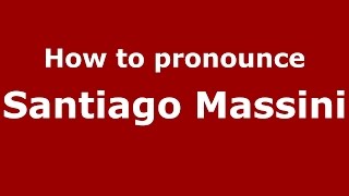 How to pronounce Santiago Massini