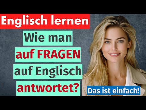 Wie du auf einfache Fragen auf Englisch antwortest | Englisch für Anfänger