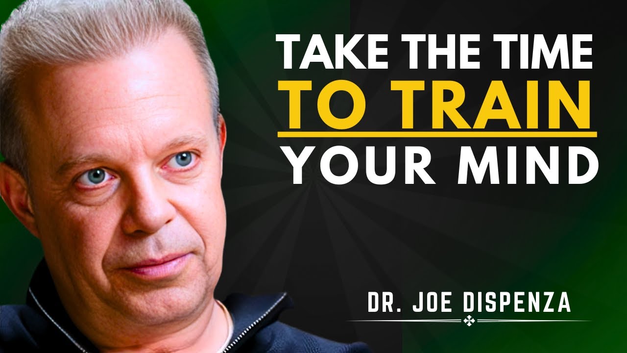 TAKE THE TIME TO TRAIN YOUR MIND  | Dr. Joe Dispenza Motivational Speech