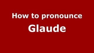 How to pronounce Glaude