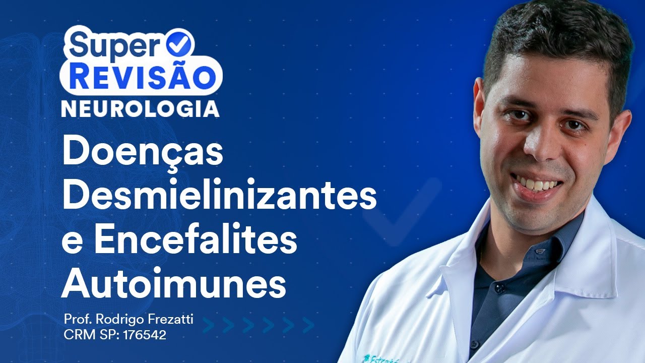 Doenças Desmielinizantes e Encefalites Autoimunes | Super Revisão de Neurologia