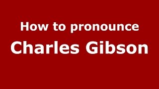 How to pronounce Charles Gibson
