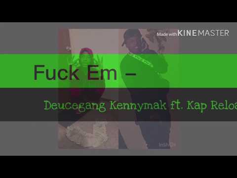 Fuck em - Deucegang Kennymak ft. Kap Reloaded (lyric video)