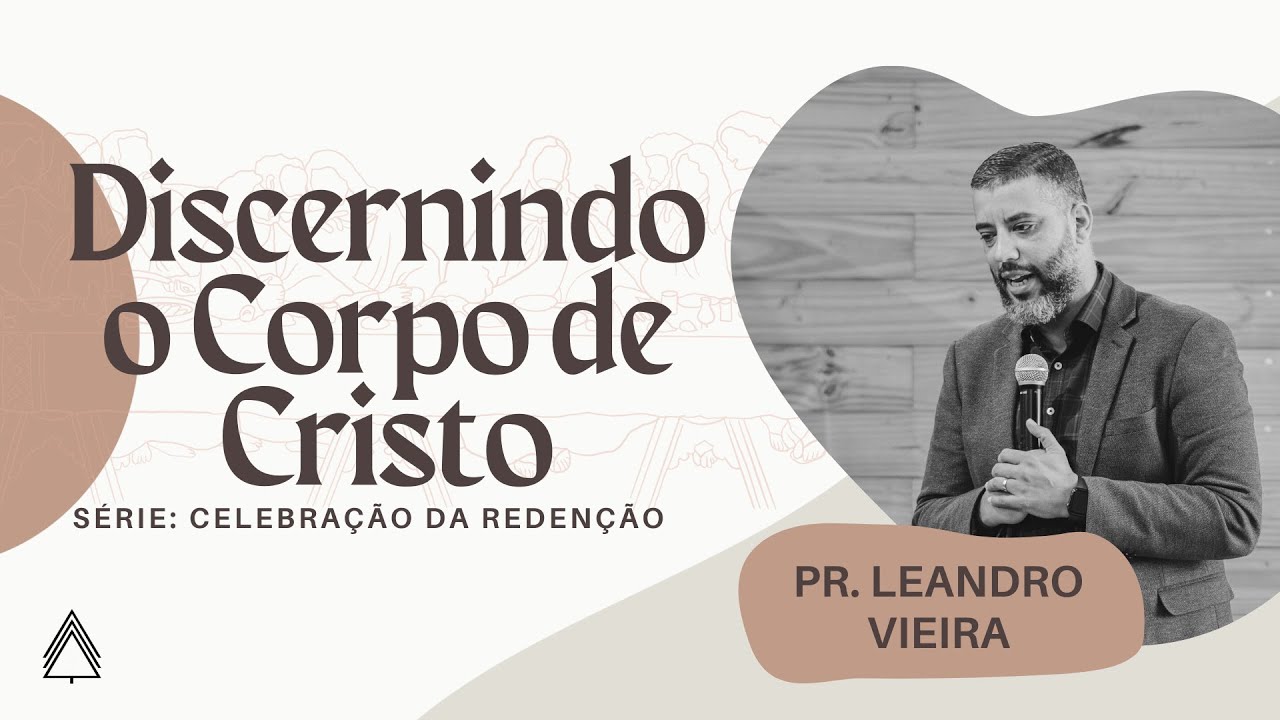 Discernindo o Corpo de Cristo - Leandro Vieira (Série: Celebração da Redenção)