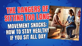 The Dangers of Sitting Too Long: Movement Snacks: How to Stay Healthy If You Sit All Day