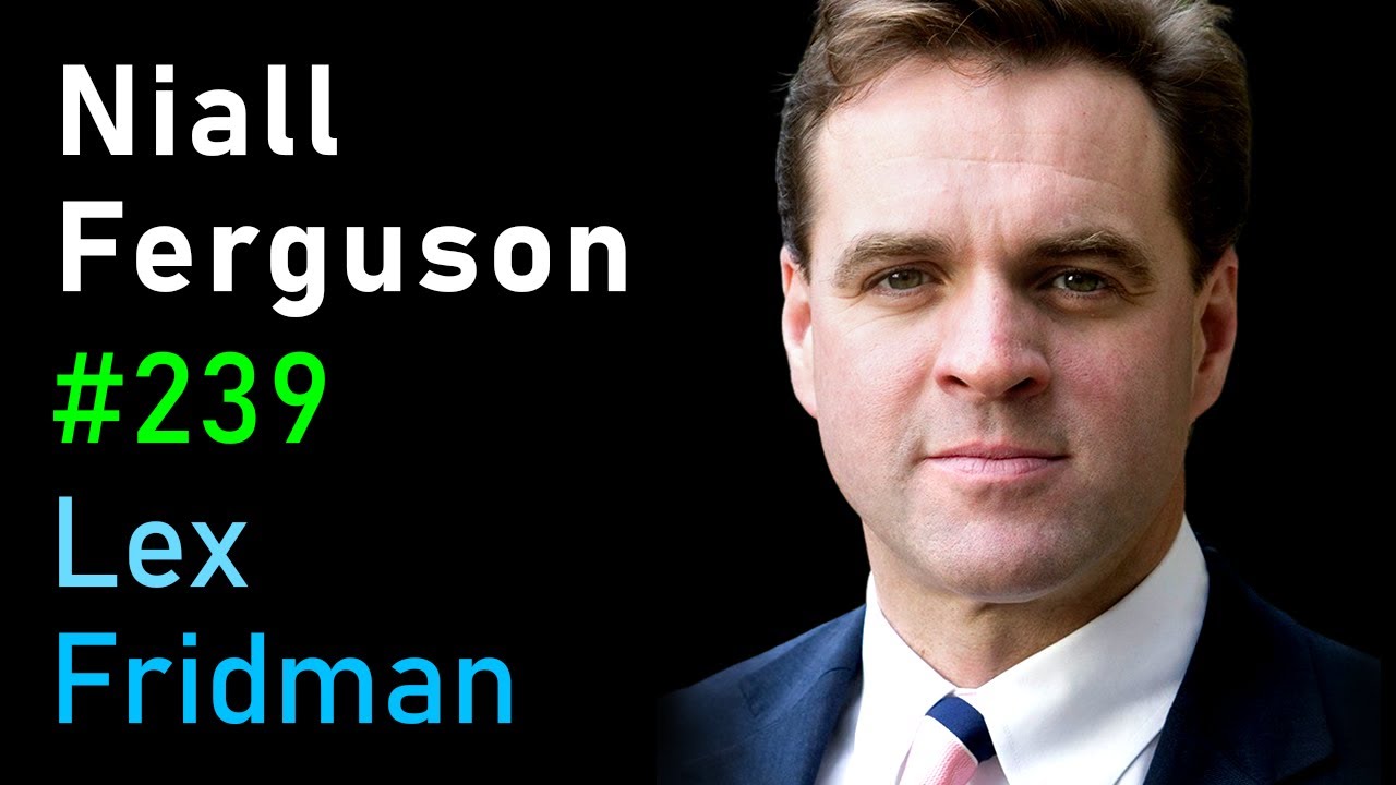 #239 – Niall Ferguson: History of Money, Power, War, and Truth
