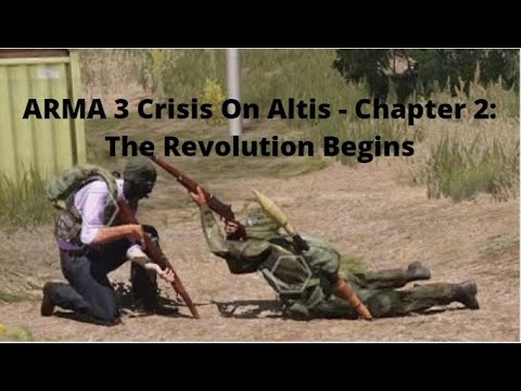 ARMA 3 Crisis On Altis - Chapter 2: The Revolution Begins
