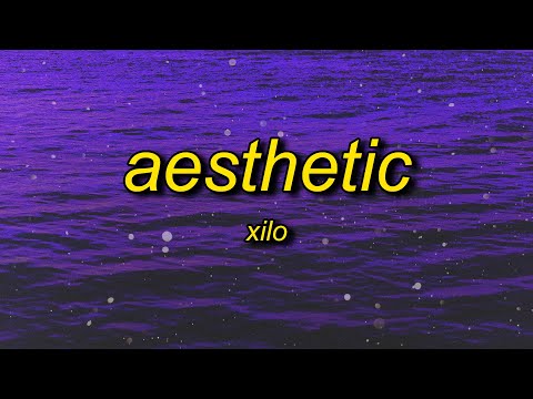 Xilo - Aesthetic (Lyrics) | i'm aesthetic and now i get it
