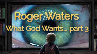 What God Wants (Part III) - Roger Waters