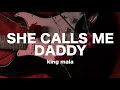 she calls me daddy - king mala // lyrics