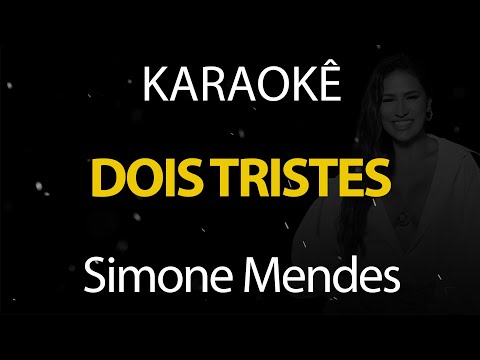 Dois Tristes - Simone Mendes (Karaokê Version)