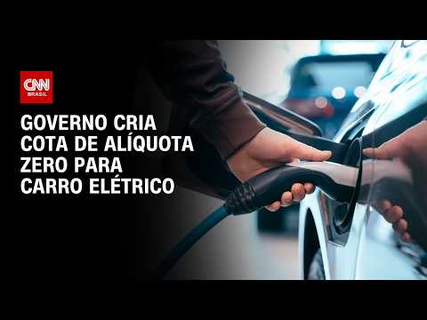 Governo cria cota para importação de carros elétricos com alíquota zero | BASTIDORES CNN