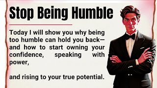 Why Being Humble Is the WORST Thing 💯|| Own Your Greatness & Rise with Confidence || Graded Reader🔥