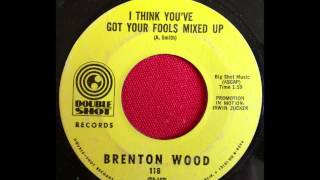 BRENTON WOOD...I THINK YOU'VE GOT YOUR FOOLS MIXED UP