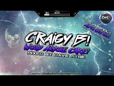 Craigy B! - Would Anyone Care (Album Mix By DJ Dave Ayre) - DHR