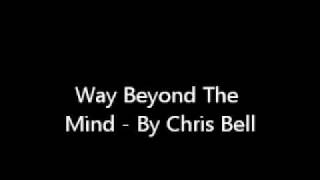 Way Beyond The Mind - By Chris Bell