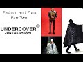 Fashion and Punk Part 2: Undercover by Jun Takahashi