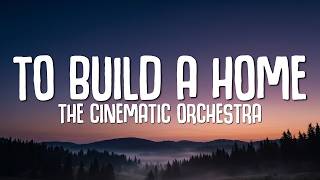 Download lagu The Cinematic Orchestra – To Build a Home | Lyrics mp3 Download lagu The Cinematic Orchestra – To Build a Home | Lyrics mp3