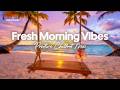 Fresh Morning Vibes 🌴 Chillout & House Playlist for Positive Energy | Chillmomusic
