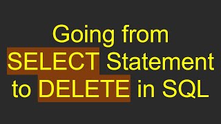 Download the video "Going from SELECT Statement to DELETE in SQL"