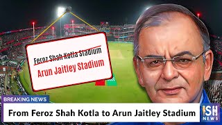 From Feroz Shah Kotla to Arun Jaitley Stadium