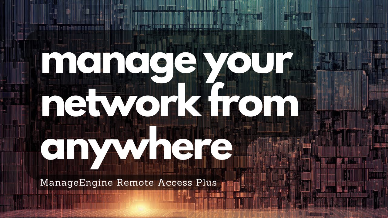 Supercharge Your IT Support: Master Remote Management with ManageEngine Remote Access Plus