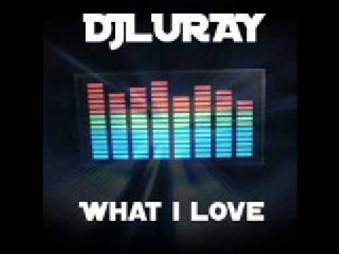 DJ Luray -  What i love