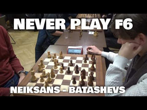 Never play f6 | Neiksans - Batasevs