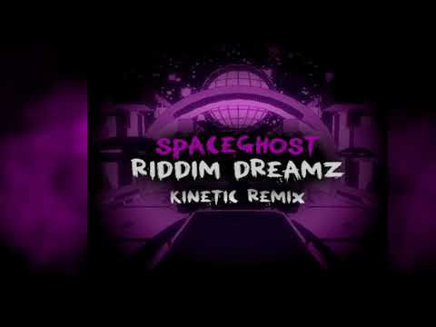 SPACEGHOST - RIDDIM DREAMZ (KINETIC REMIX) [FREE DOWNLOAD]